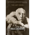 The Last Viking: The Life of Roald Amundsen