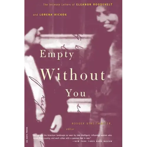 Empty Without You: The Intimate Letters of Eleanor Roosevelt and Lorena Hickok
