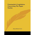Constantine's Legislation Concerning The Pagan Sunday