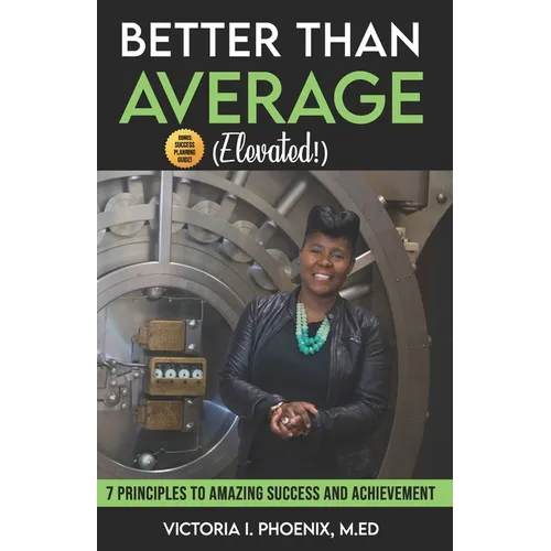 Better Than Average ELEVATED: 7 Principles To Amazing Success and Achievement