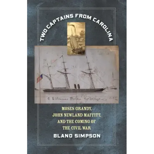Two Captains from Carolina: Moses Grandy, John Newland Maffitt, and the Coming of the Civil War