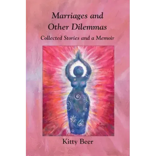 Marriages and Other Dilemmas: Collected Stories and a Memoir