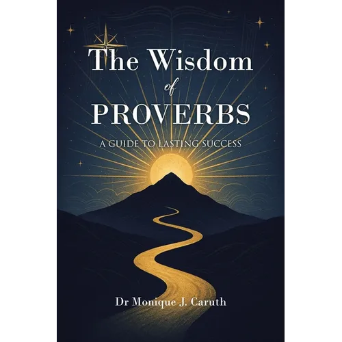 The Wisdom of Proverbs: A Guide to Lasting Success