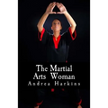 The Martial Arts Woman: Motivational Stories of Human Triumph