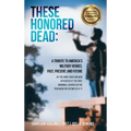 These Honored Dead: A Tribute to America's Military Heroes, Past, Present, and Future