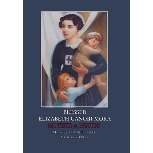 Blessed Elizabeth Canori Mora: Mother & Mystic