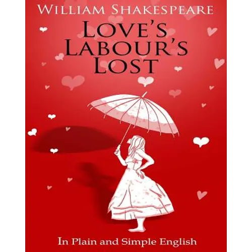 Love's Labour's Lost in Plain and Simple English