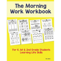 The Morning Work Workbook: For K, 1st & 2nd Grade Students Learning Life Skills