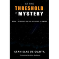 At the Threshold of Mystery: Book 1 of Essays on the Accursed Sciences
