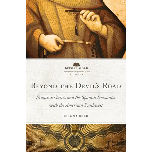 Beyond the Devil's Road: Francisco Garcés and the Spanish Encounter with the American Southwest