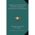 American Furniture and Decoration Colonial and Federal