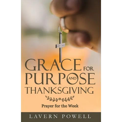 Grace for Purpose and Thanksgiving: Prayers for the Work Week