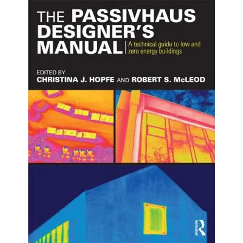 The Passivhaus Designer's Manual: A technical guide to low and zero energy buildings