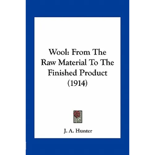 Wool: From The Raw Material To The Finished Product (1914)