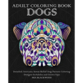 Adult Coloring Book Dogs: Detailed, Intricate, Stress Relief Dog Pattern Coloring Designs for Adults and Grown-Ups