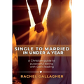 Single to Married in Under a Year: A Christian guide to purposeful dating with God's leading
