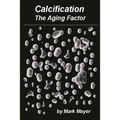 Calcification: The Aging Factor, How to Defuse the Calcium Bomb