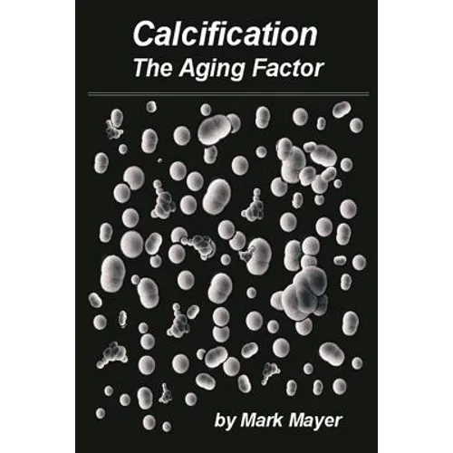 Calcification: The Aging Factor, How to Defuse the Calcium Bomb