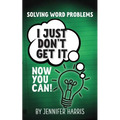 Solving Word Problems: I Just Don't Get It-Now You Can!