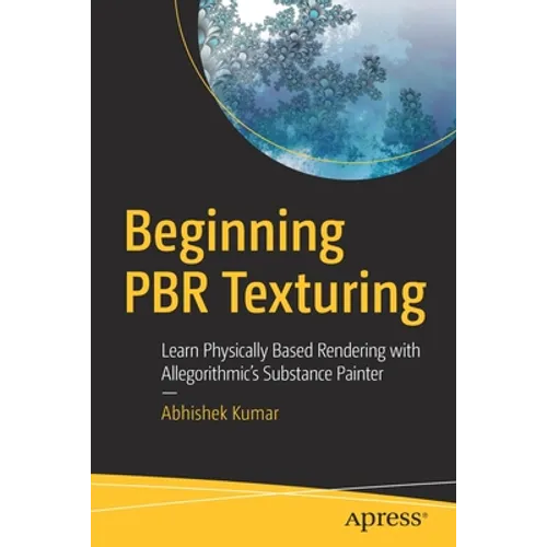 Beginning Pbr Texturing: Learn Physically Based Rendering with Allegorithmic's Substance Painter