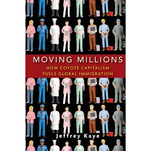 Moving Millions: How Coyote Capitalism Fuels Global Immigration