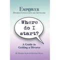 Where Do I Start?: A Guide To Getting A Divorce