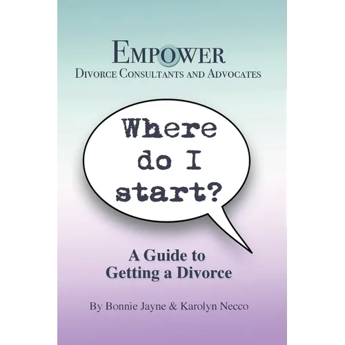Where Do I Start?: A Guide To Getting A Divorce