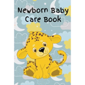Newborn Baby Care Book: Daily Care, Feeding and Appointments