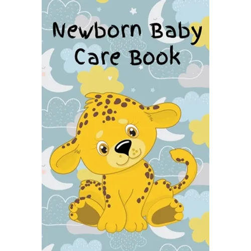 Newborn Baby Care Book: Daily Care, Feeding and Appointments