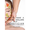 How to Make a Million Dollars as an Esthetician: The Secret Formula to Success Revealed!