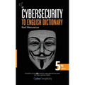 The Cybersecurity to English Dictionary: 5th Edition