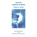 Atlantis: As Below So Above: A Spiritual Odyssey
