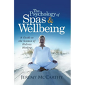 The Psychology of Spas & Wellbeing: A Guide to the Science of Holistic Healing