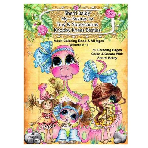 Sherri Baldy My-Besties Tiny & Her Supersaurus Knobby Knees Besties Adult Coloring book for all ages