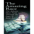 The Amazing Race: The Atlantic Slave Trade Through the Pages of Book Art