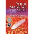 Your Magical Soul: How Science and Psychic Phenomena Paint a New Picture of the Self and Reality