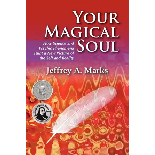 Your Magical Soul: How Science and Psychic Phenomena Paint a New Picture of the Self and Reality