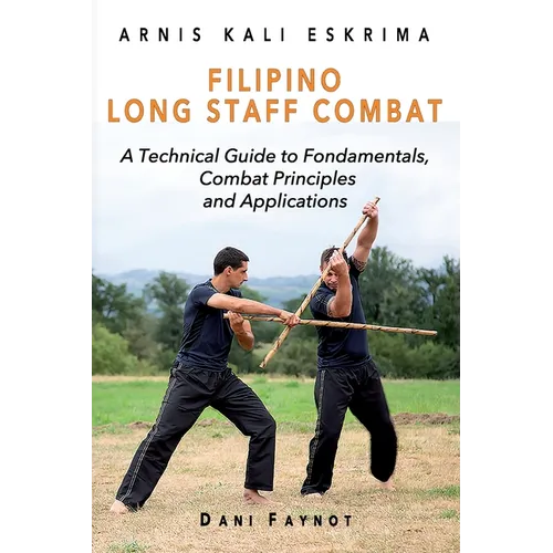 Filipino Long Staff Combat: A Technical Guide to Fundamentals, Combat Principles, and Applications