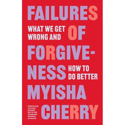 Failures of Forgiveness: What We Get Wrong and How to Do Better