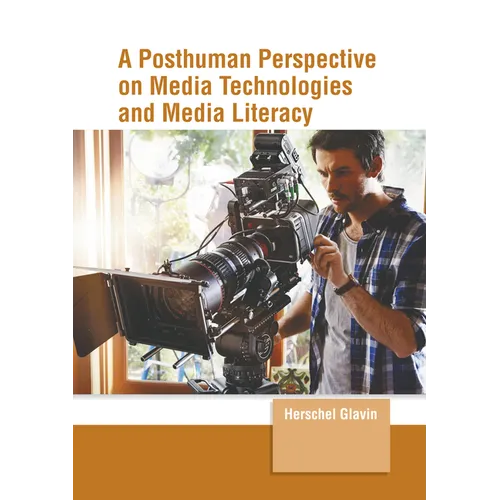 A Posthuman Perspective on Media Technologies and Media Literacy