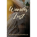 Wander Lust: A sassy, sexy memoir of my journey from the known to the wild unknown