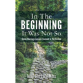 In The Beginning It Was Not So: Seven Marriage Lessons Learned In The Garden