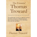 The Essential Thomas Troward: Complete & Original Editions of The Edinburgh Lectures on Mental Science, The Dore Lectures on Mental Science, The Cre
