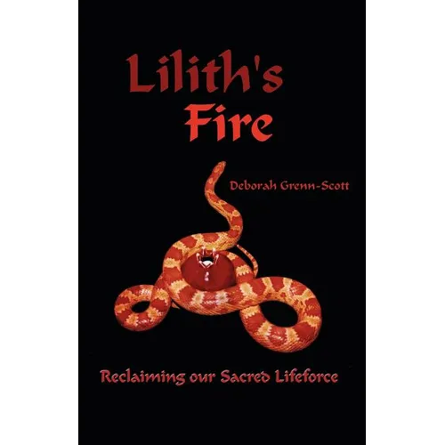 Lilith's Fire: Reclaiming Our Sacred Lifeforce