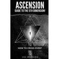 Ascension Guide To The 5th Dimension: How To Cross Over?