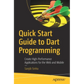 Quick Start Guide to Dart Programming: Create High-Performance Applications for the Web and Mobile
