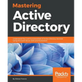 Mastering Active Directory: Understand the Core Functionalities of Active Directory Services Using Microsoft Server 2016 and PowerShell