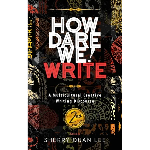 How Dare We! Write: A Multicultural Creative Writing Discourse, 2nd Edition
