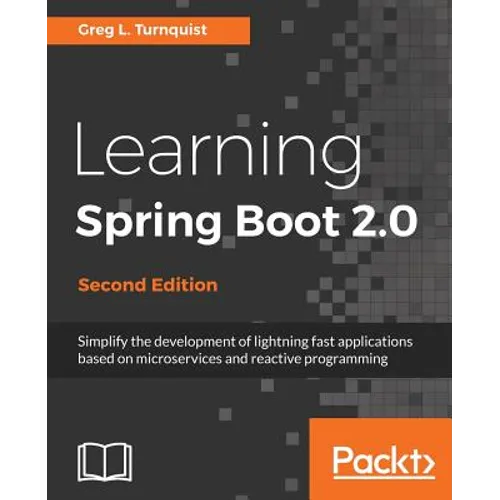 Learning Spring Boot 2.0 - Second Edition: Simplify the development of lightning fast applications based on microservices and reactive programming