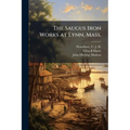 The Saugus Iron Works at Lynn, Mass.